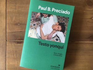 Testo Yonqui: Sexo Drogas y Biopolítica, Paul B. Preciado 
